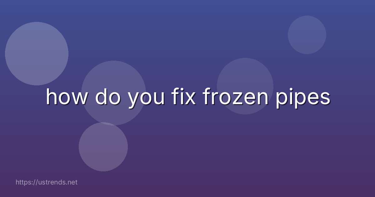 how do you fix frozen pipes