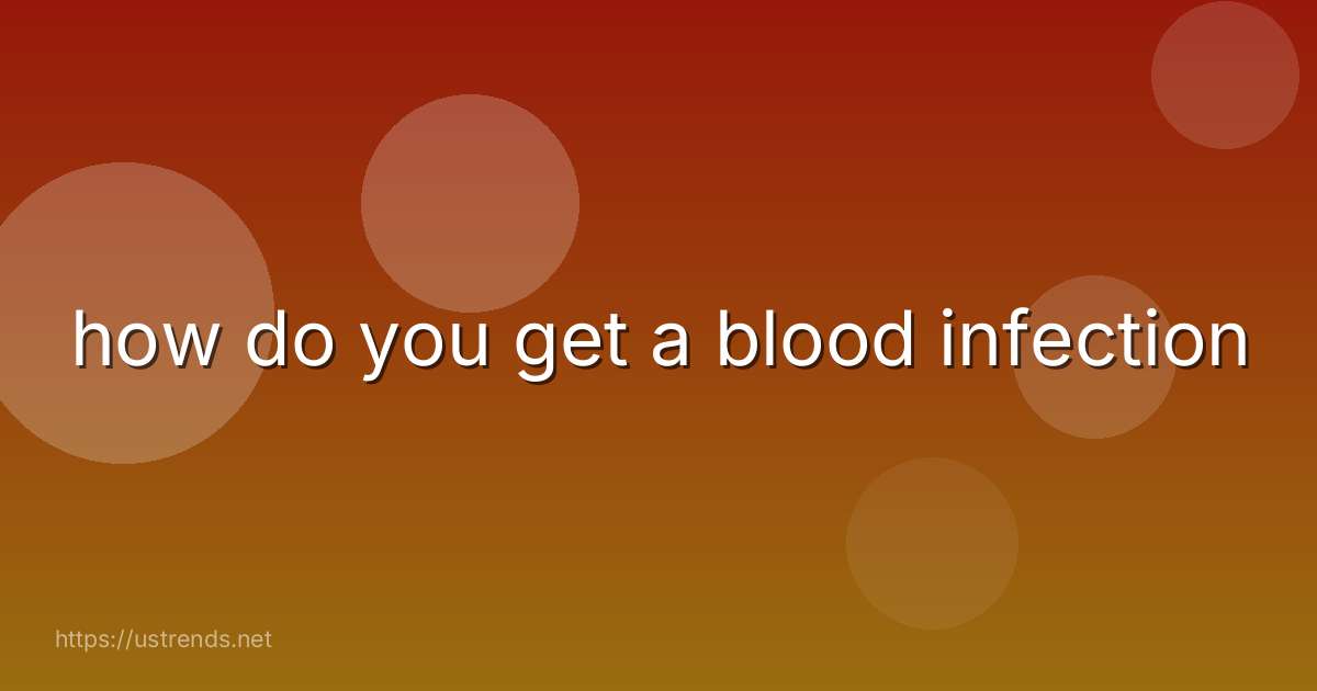 how do you get a blood infection
