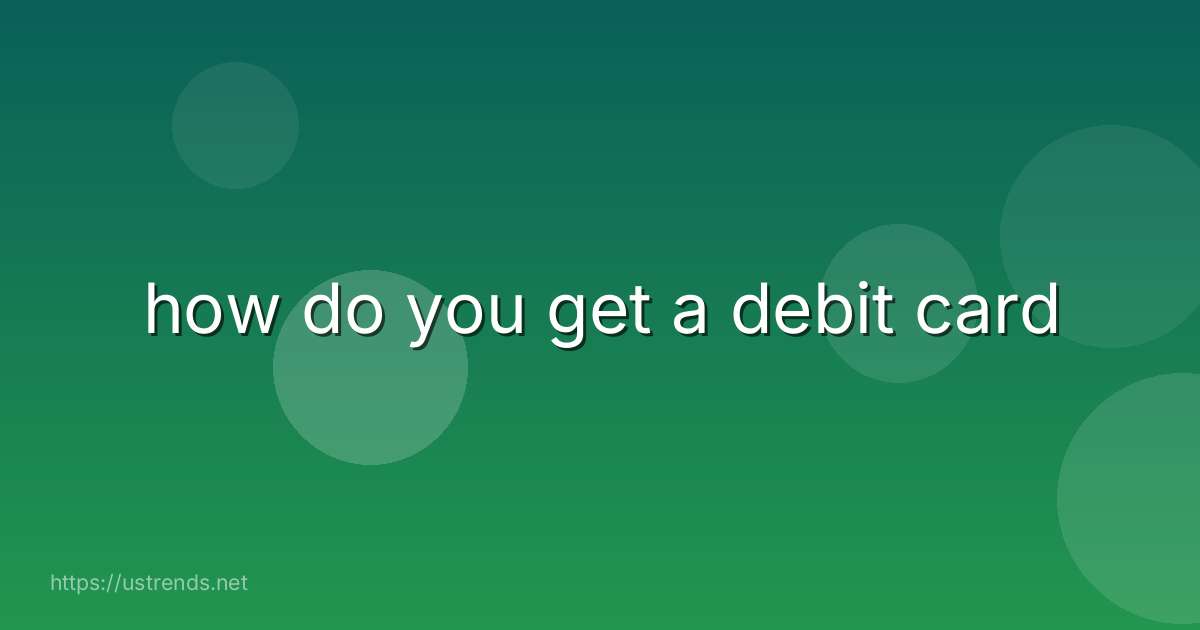 how do you get a debit card