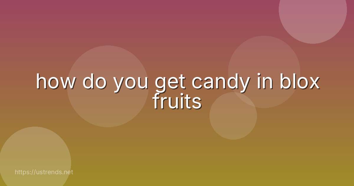 how do you get candy in blox fruits