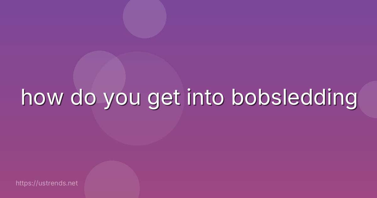 how do you get into bobsledding