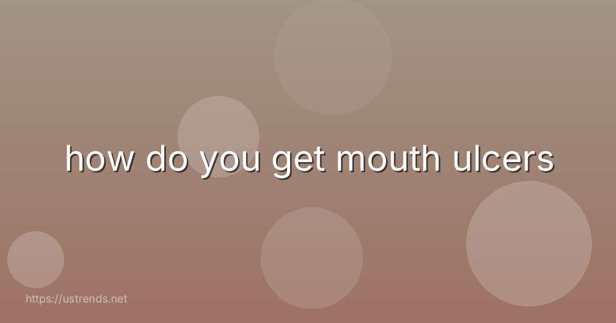 how do you get mouth ulcers