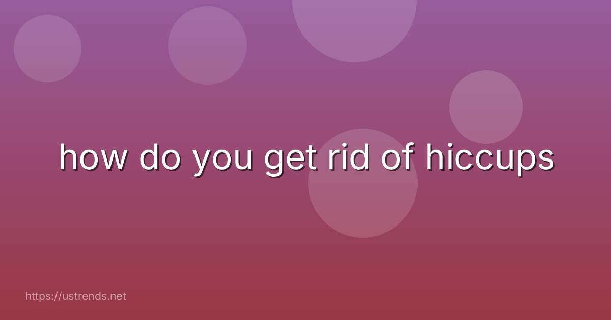 how do you get rid of hiccups