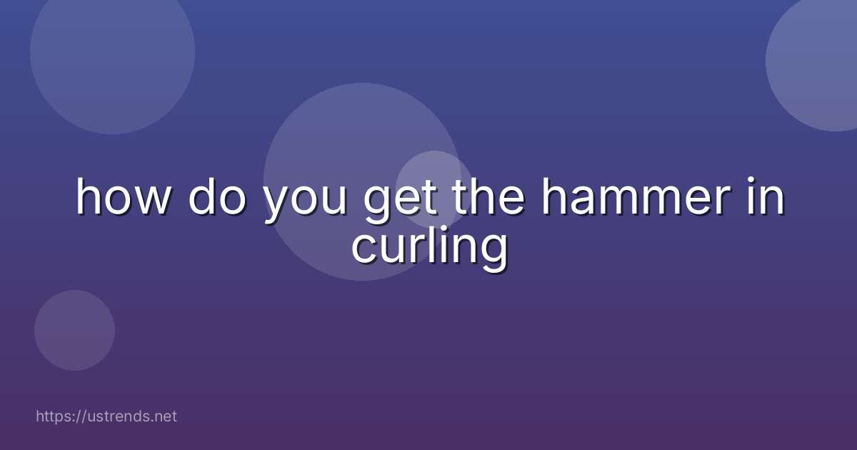 how do you get the hammer in curling