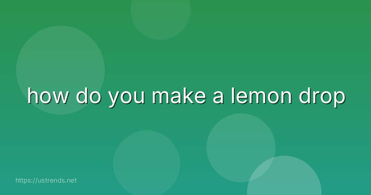 how do you make a lemon drop