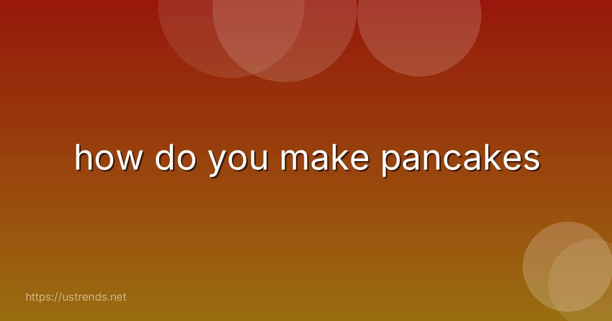 how do you make pancakes