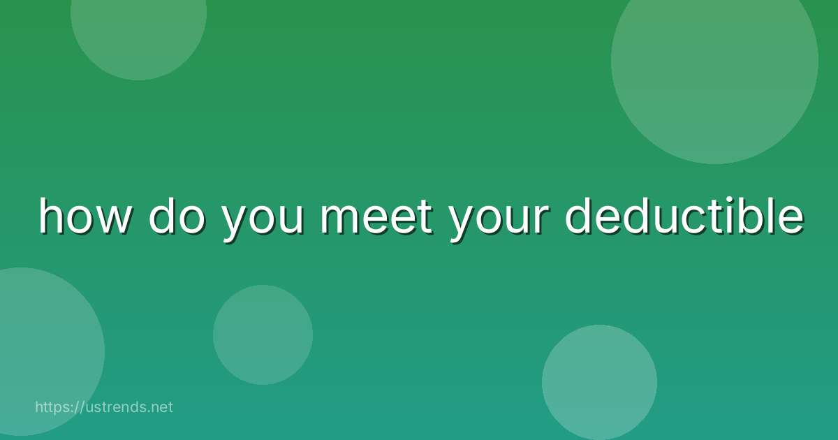 how do you meet your deductible