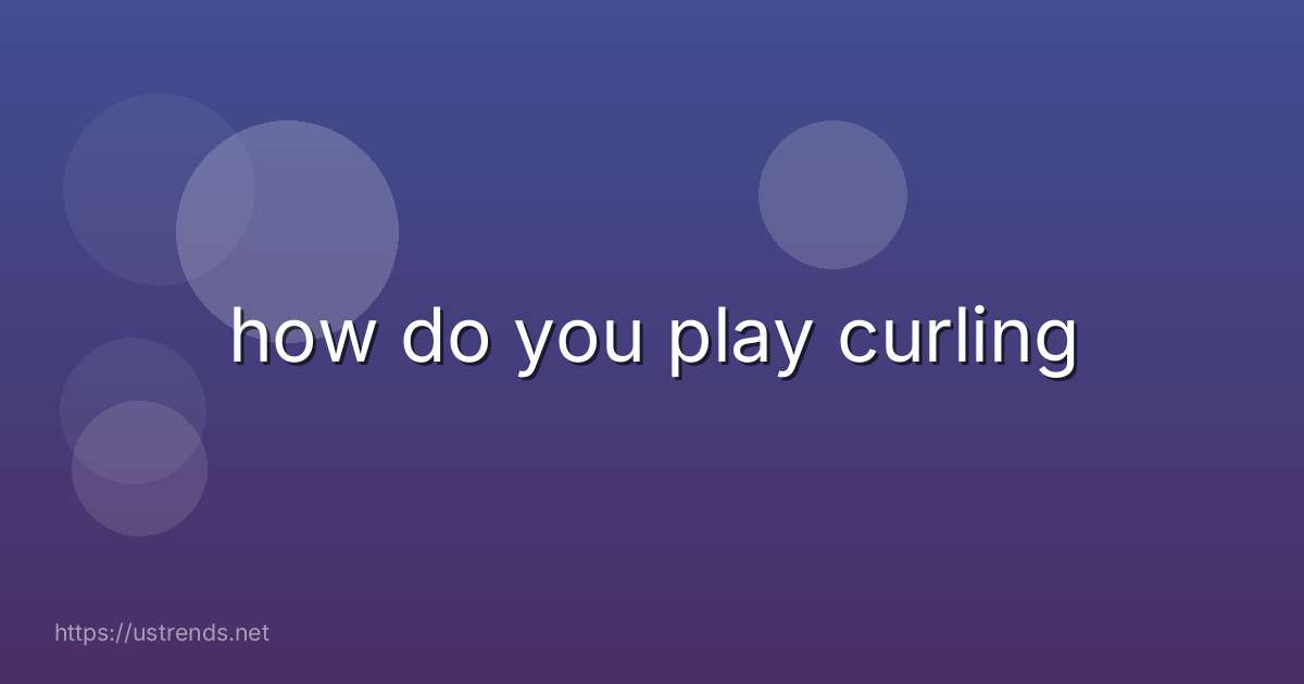 how do you play curling