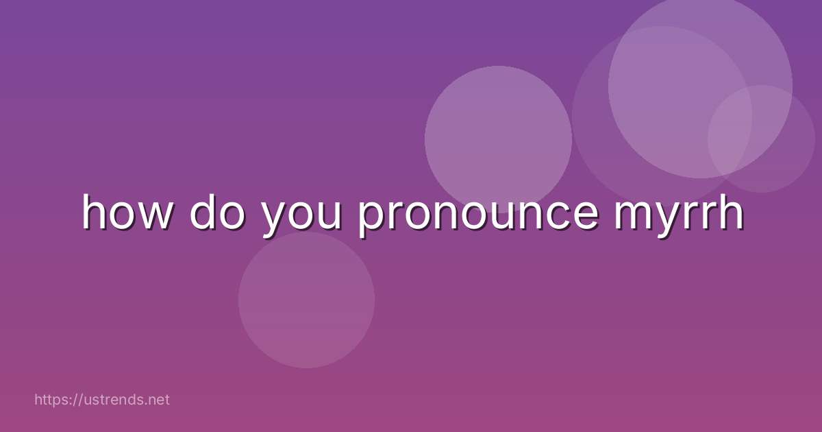 how do you pronounce myrrh