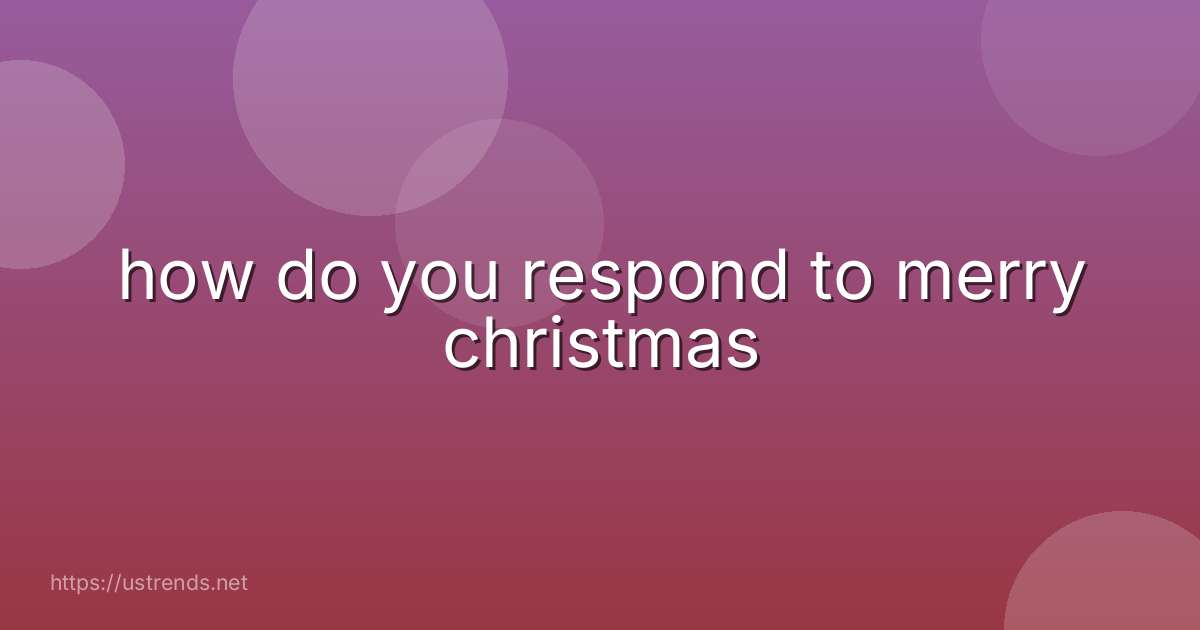 how do you respond to merry christmas