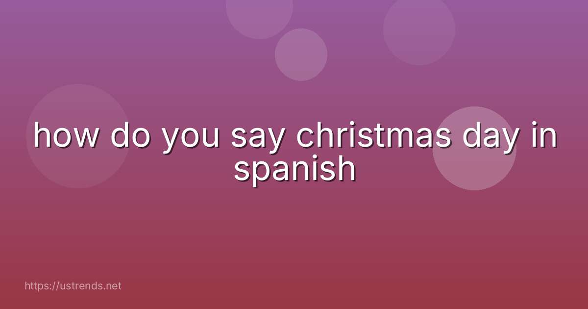 how do you say christmas day in spanish