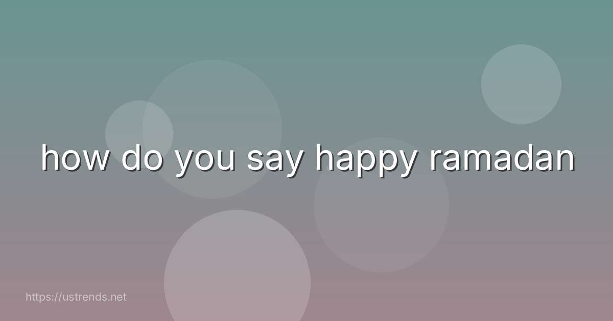 how do you say happy ramadan