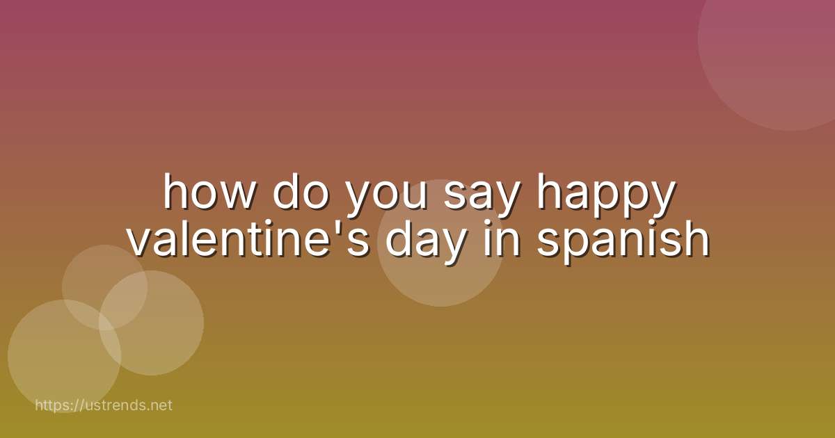 how do you say happy valentine's day in spanish