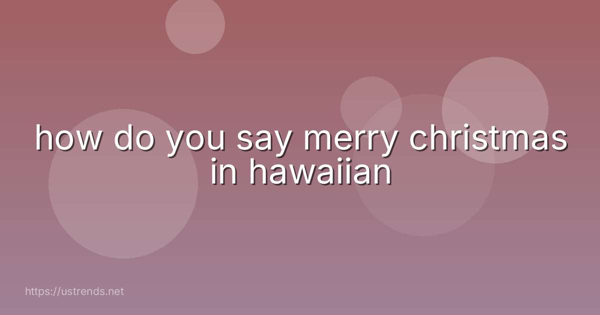how do you say merry christmas in hawaiian