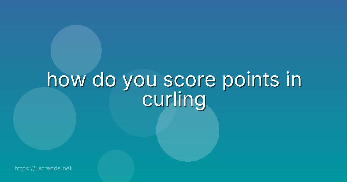 how do you score points in curling