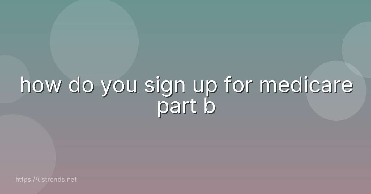 how do you sign up for medicare part b