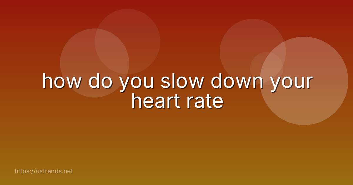 how do you slow down your heart rate