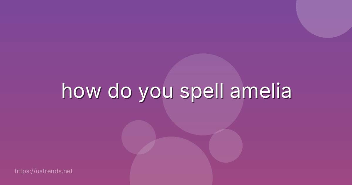 how do you spell amelia