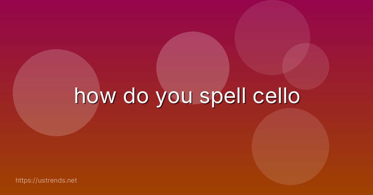 how do you spell cello