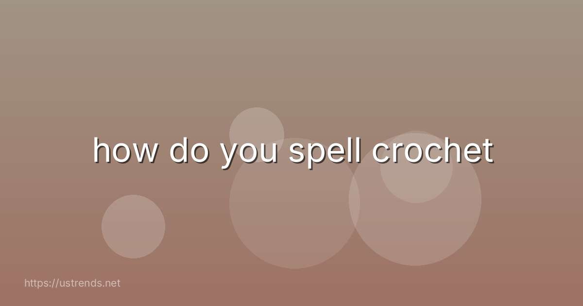 how do you spell crochet