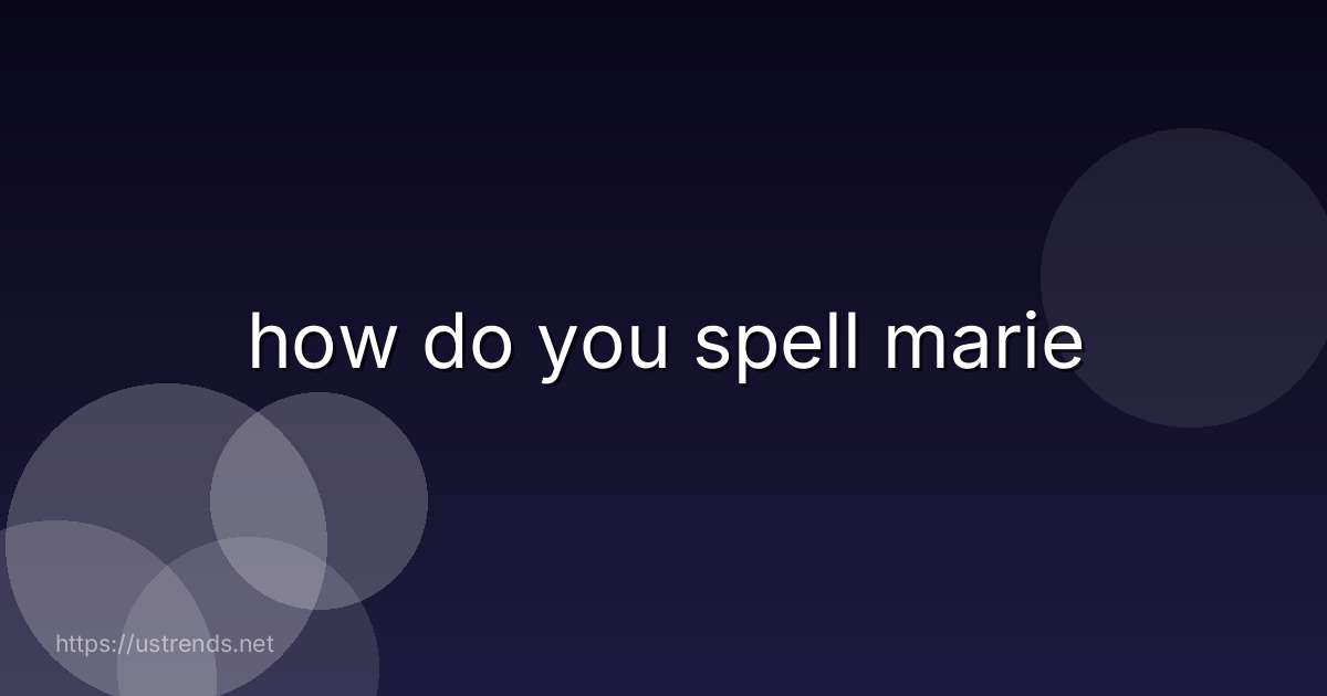 how do you spell marie