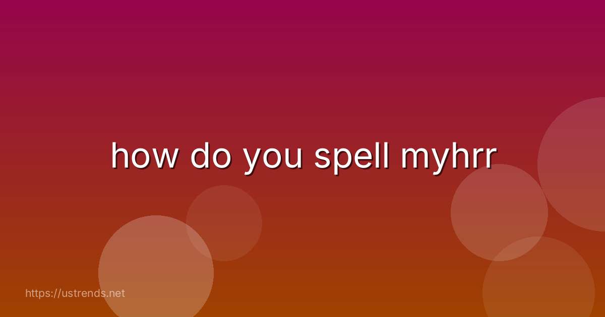 how do you spell myhrr