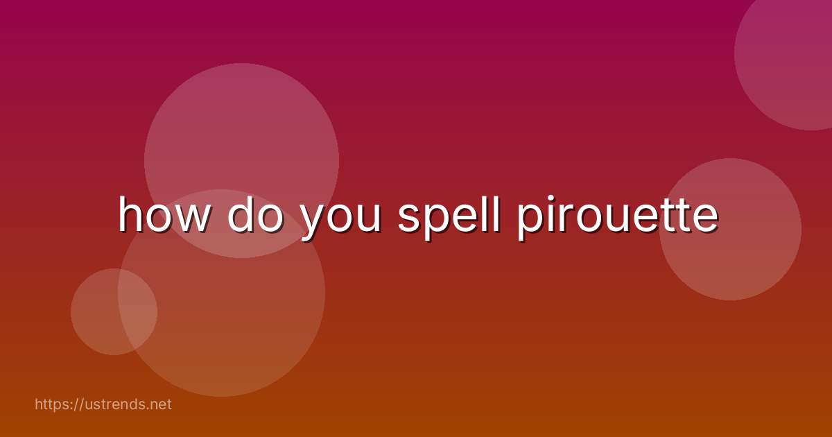how do you spell pirouette