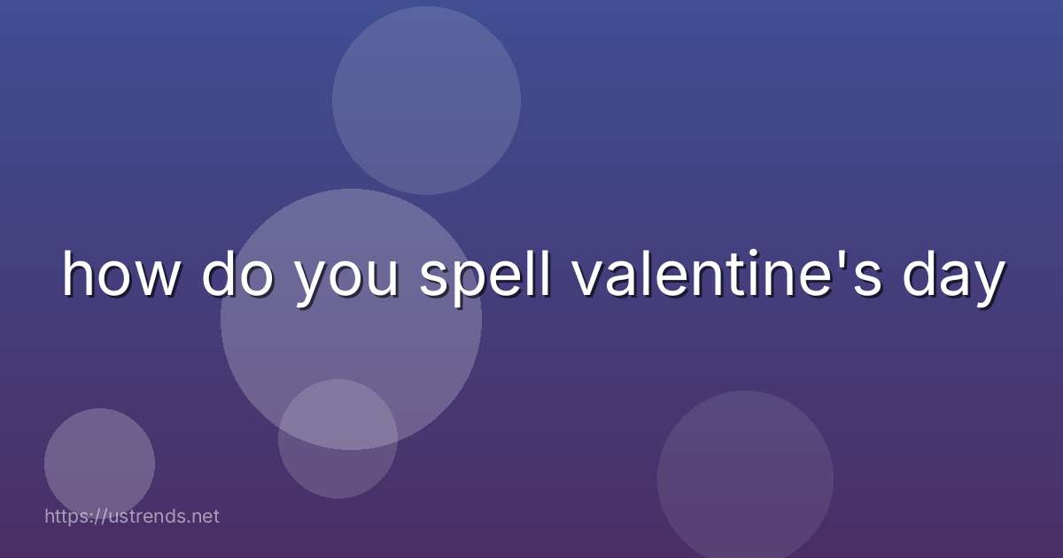 how do you spell valentine's day