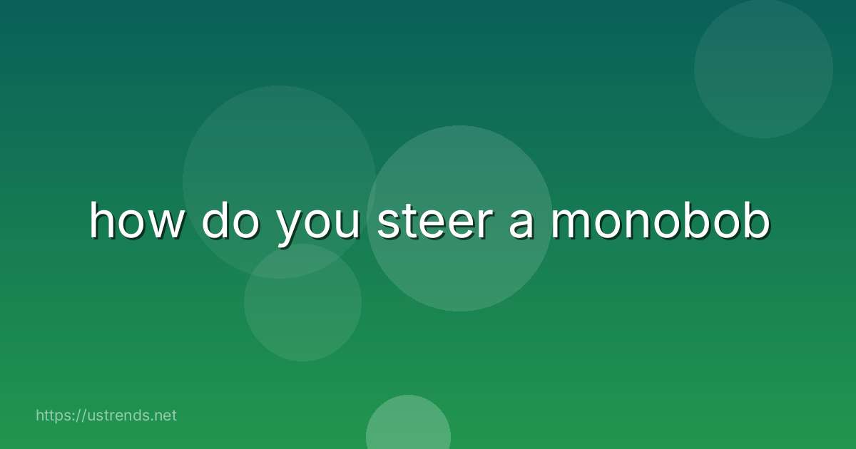 how do you steer a monobob