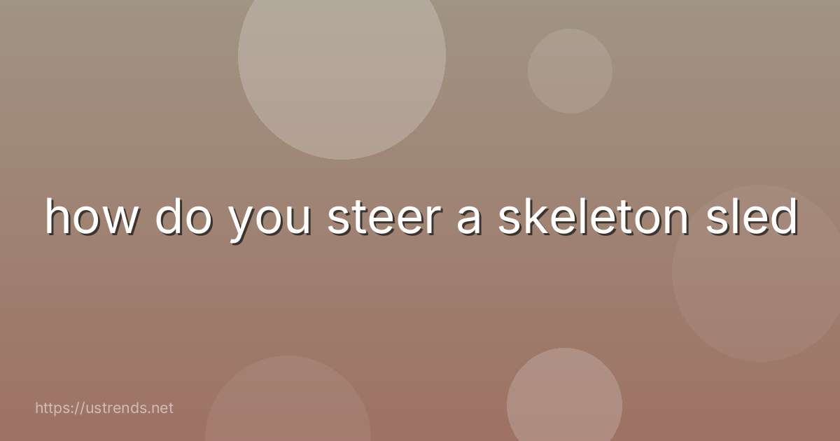 how do you steer a skeleton sled