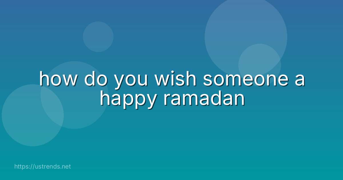how do you wish someone a happy ramadan