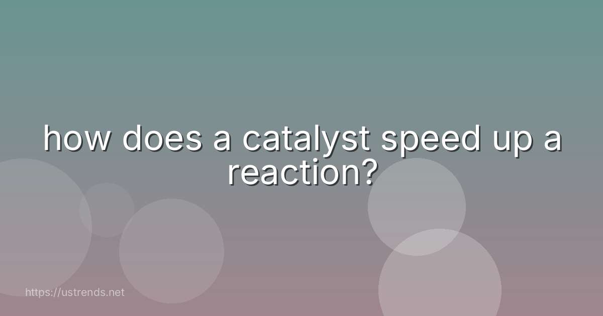 how does a catalyst speed up a reaction?