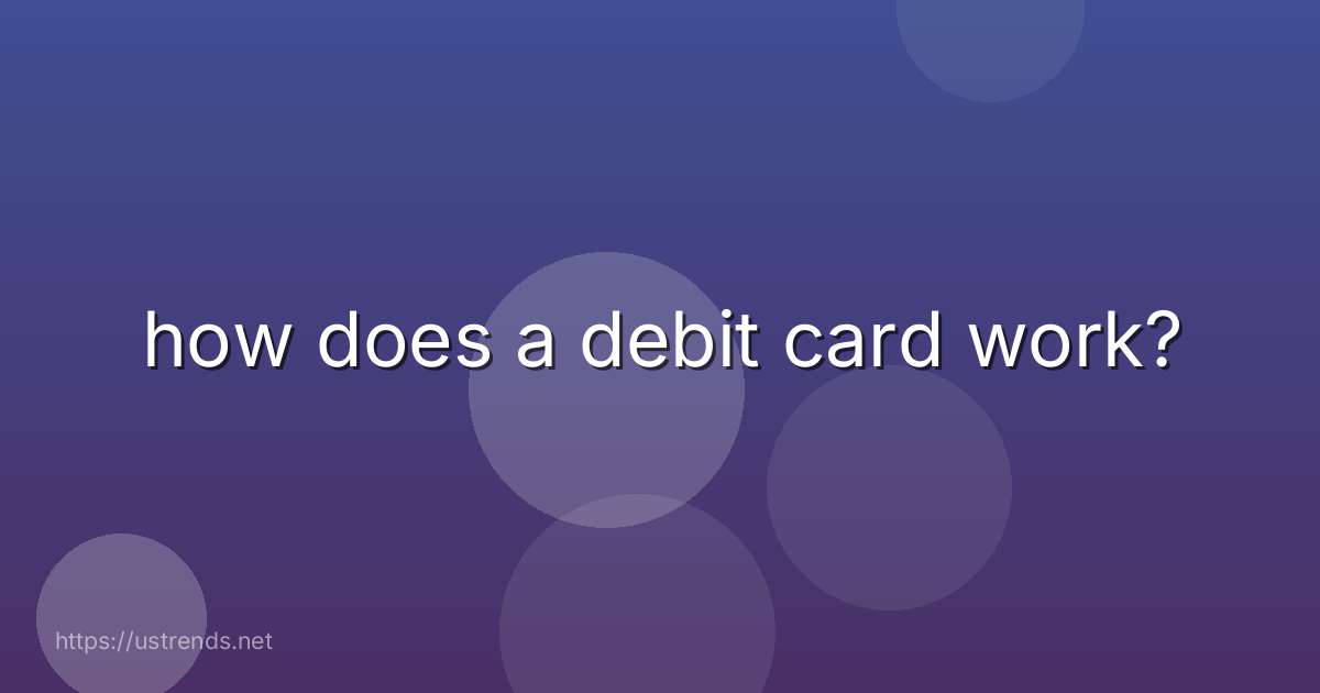 how does a debit card work?