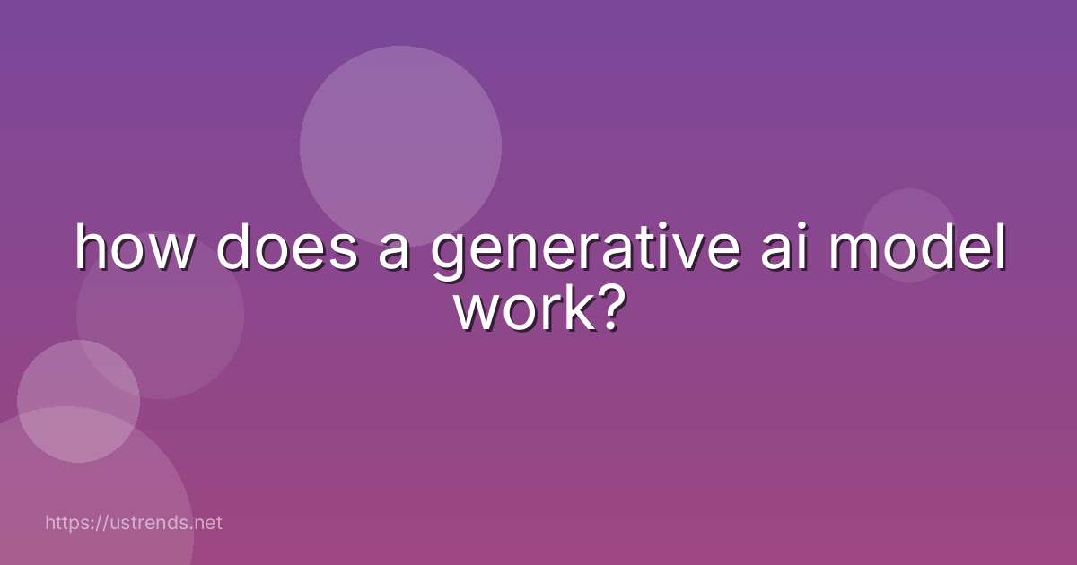 how does a generative ai model work?