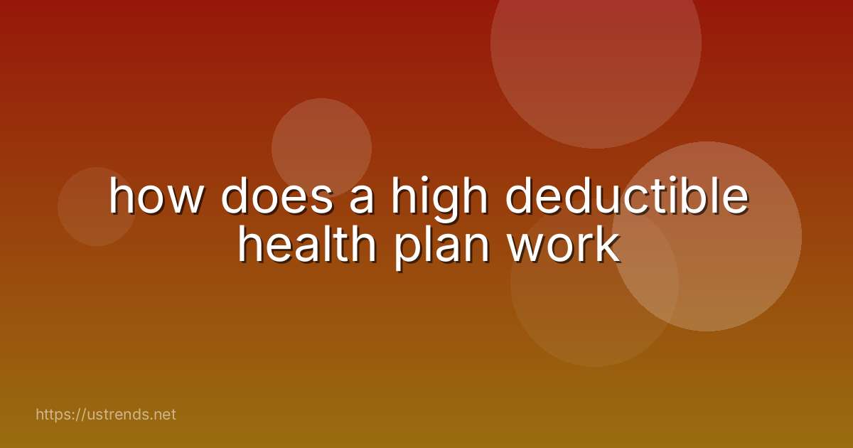 how does a high deductible health plan work