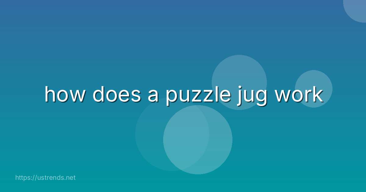 how does a puzzle jug work