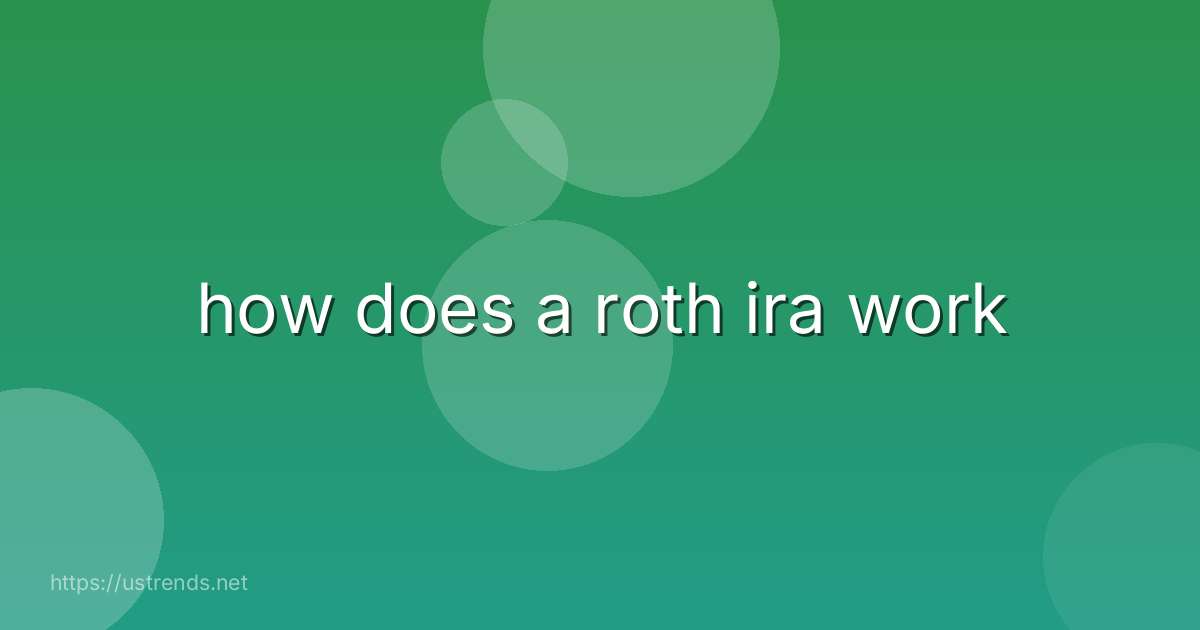 how does a roth ira work