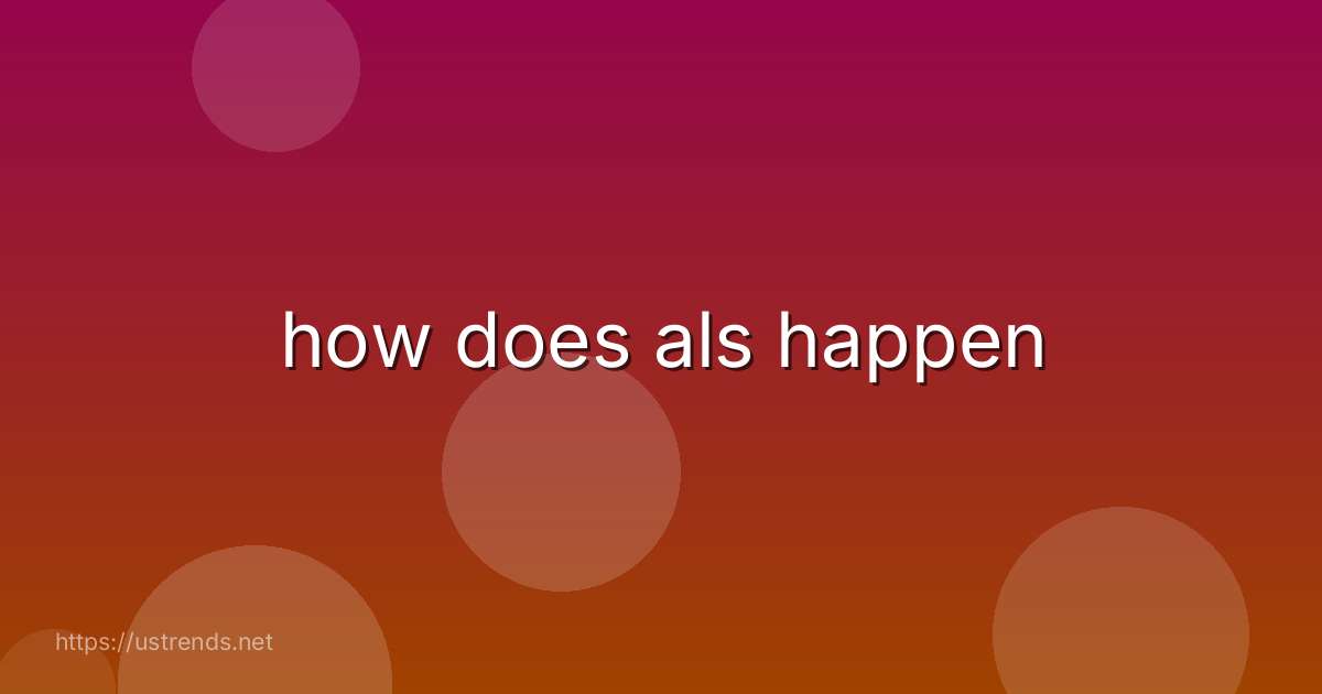 how does als happen
