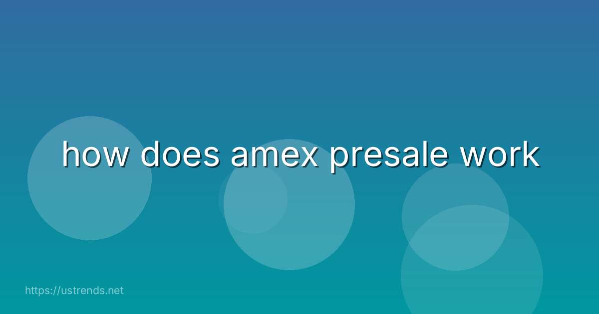 how does amex presale work
