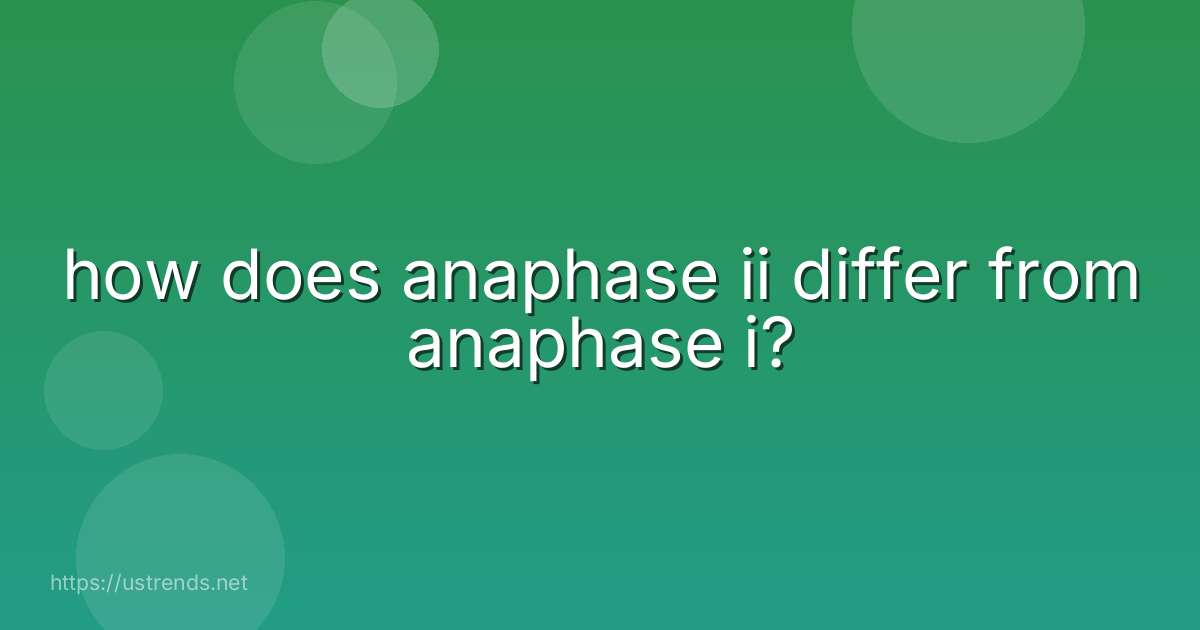 how does anaphase ii differ from anaphase i?