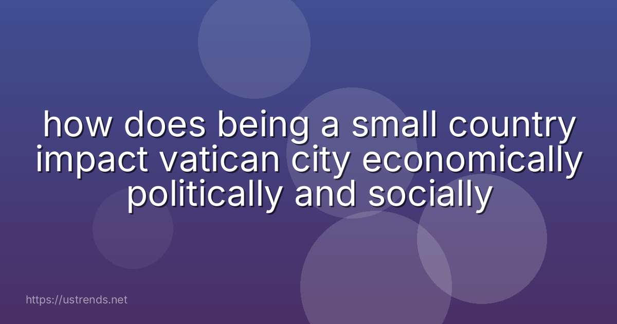 how does being a small country impact vatican city economically politically and socially