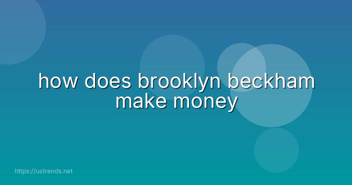 how does brooklyn beckham make money