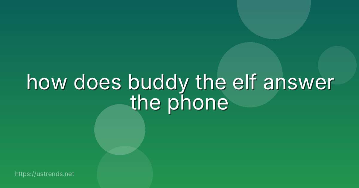 how does buddy the elf answer the phone