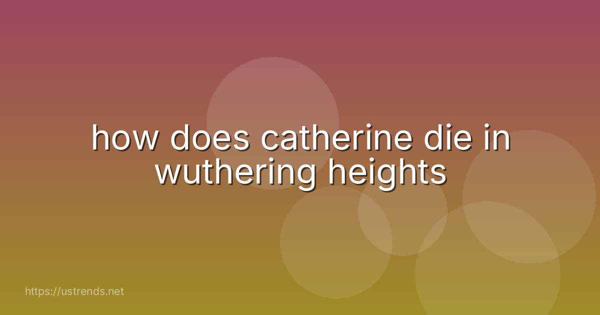 how does catherine die in wuthering heights