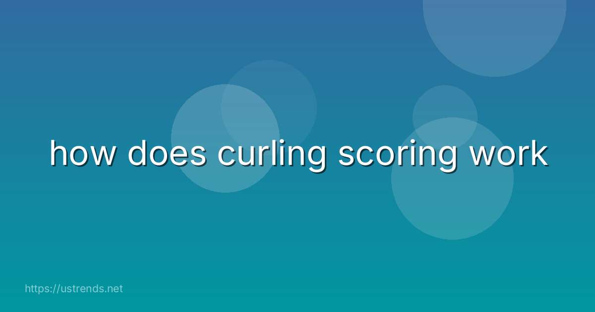 how does curling scoring work