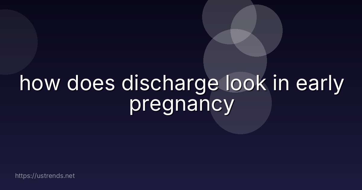 how does discharge look in early pregnancy