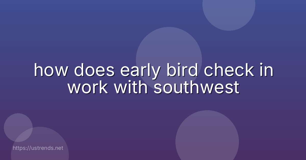 how does early bird check in work with southwest
