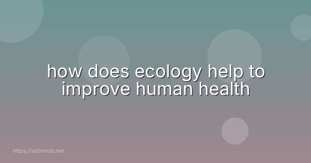 how does ecology help to improve human health