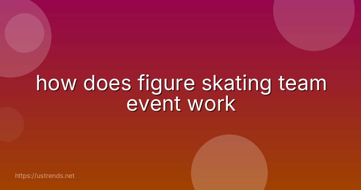 how does figure skating team event work