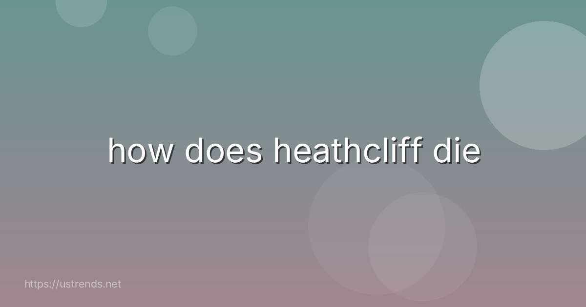 how does heathcliff die